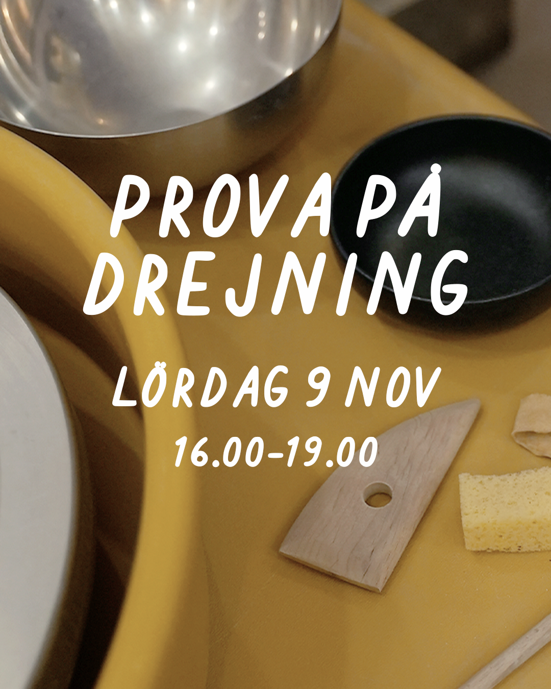 PROVA PÅ DREJNING: LÖRDAG 9 NOVEMBER 16-19 - Drejstället
