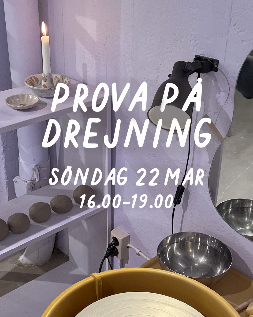 PROVA PÅ DREJNING: SÖNDAG 22 MARS 16–19
