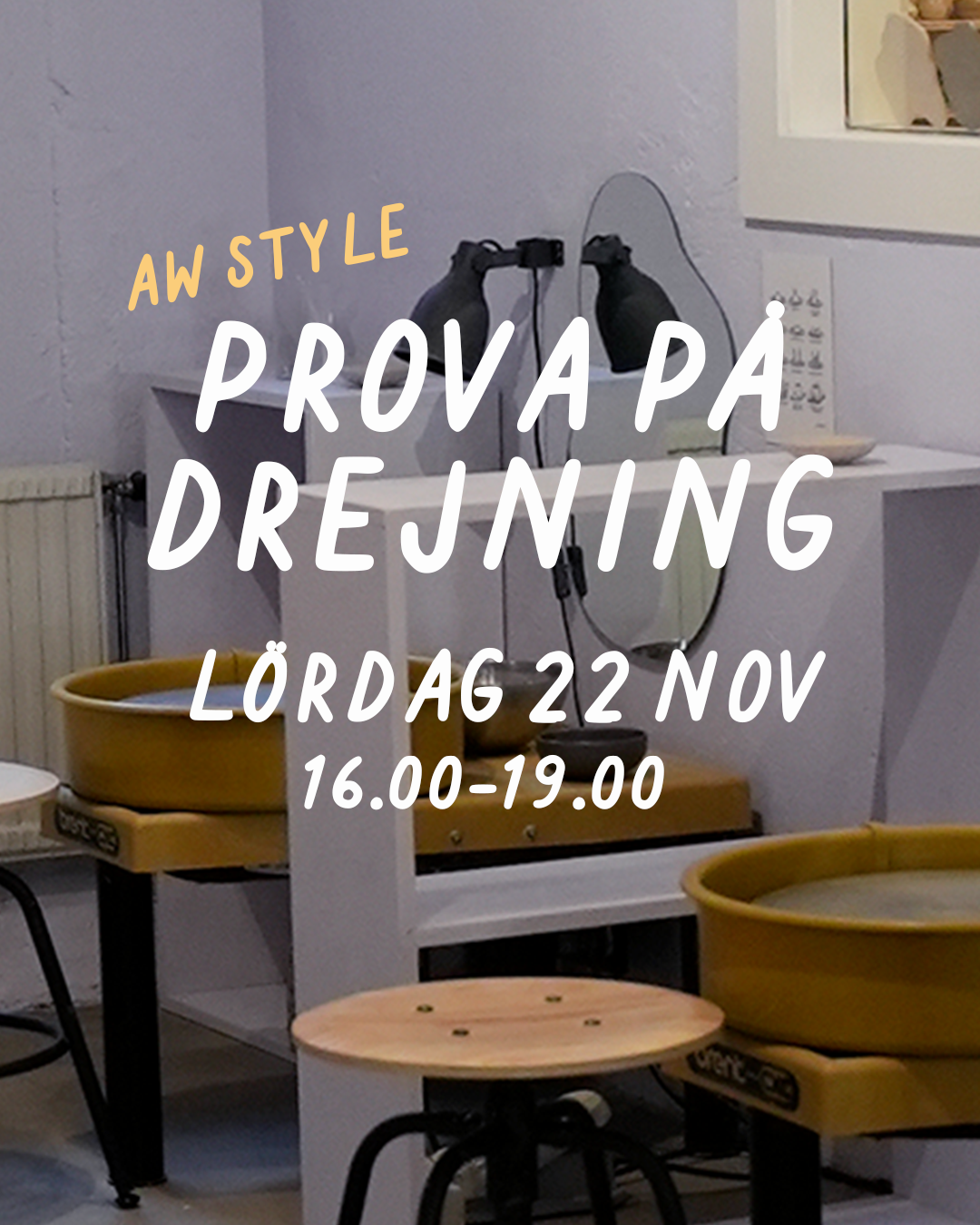 PROVA PÅ DREJNING (AW STYLE): LÖRDAG 22 november 16–19 - Drejstället