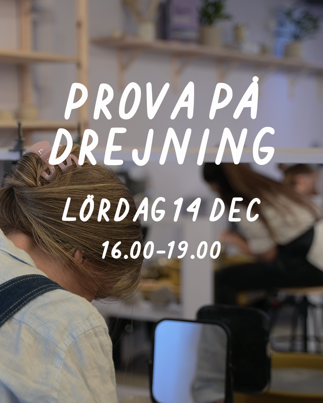 PROVA PÅ DREJNING: LÖRDAG 14 DECEMBER 16-19