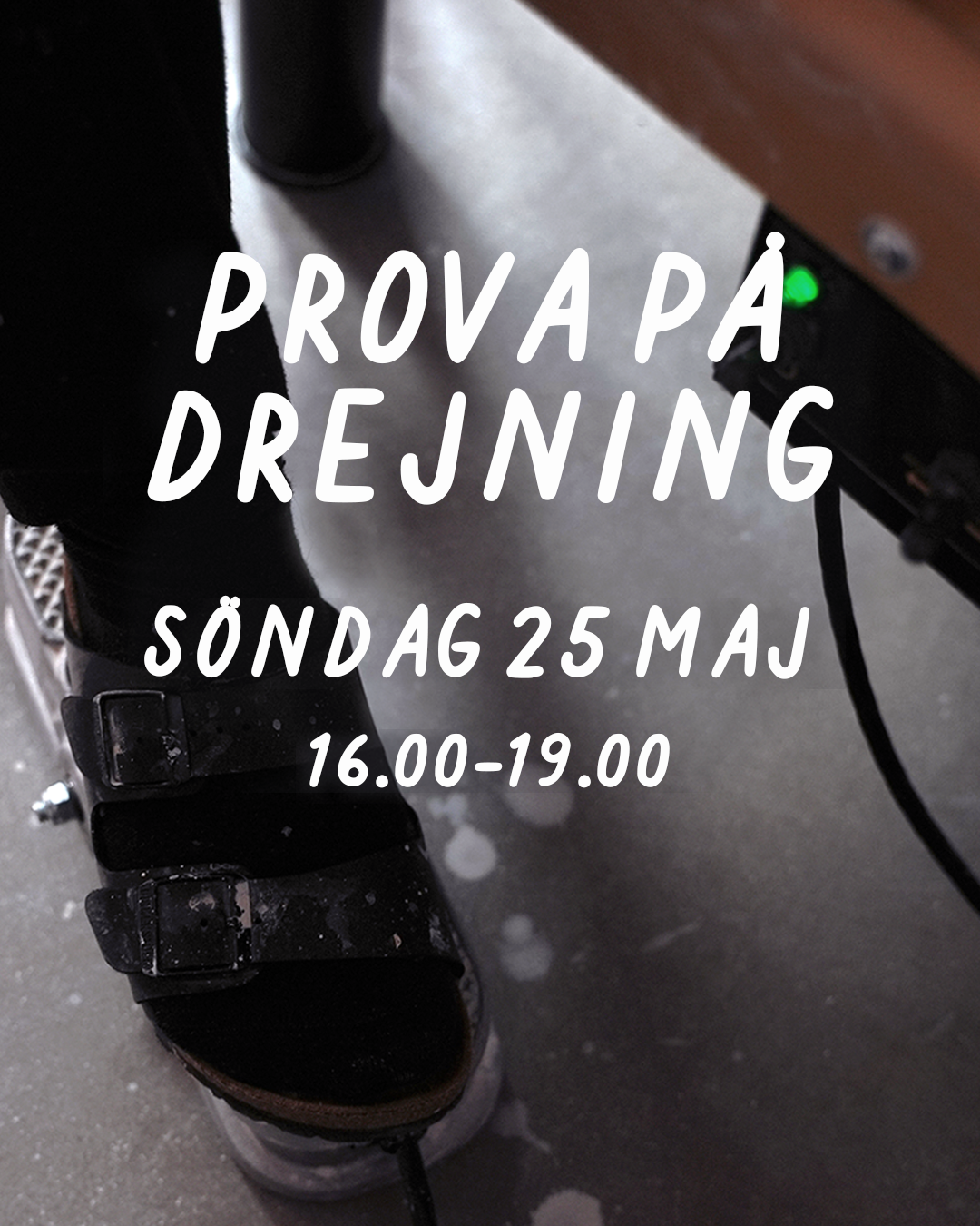 PROVA PÅ DREJNING: SÖNDAG 25 MAJ 16-19